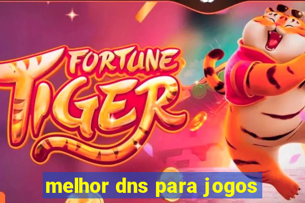 melhor dns para jogos